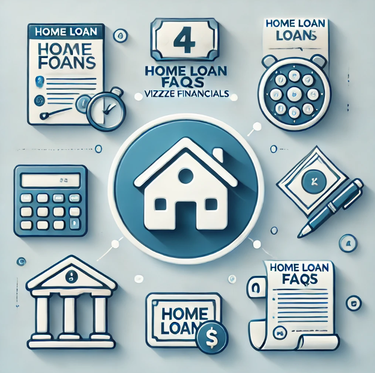 Home Loan FAQs - Vizzve Financials | Everything You Need to Know About Home Loans